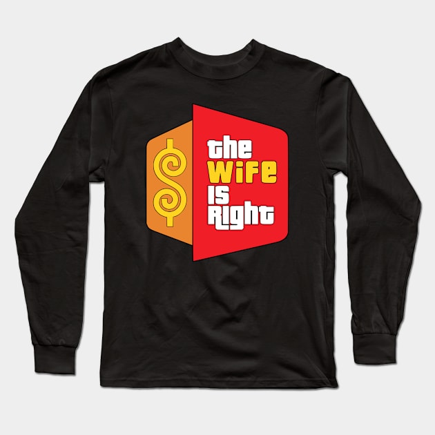 The Wife Is Right Parody Long Sleeve T-Shirt by RuthlessMasculinity